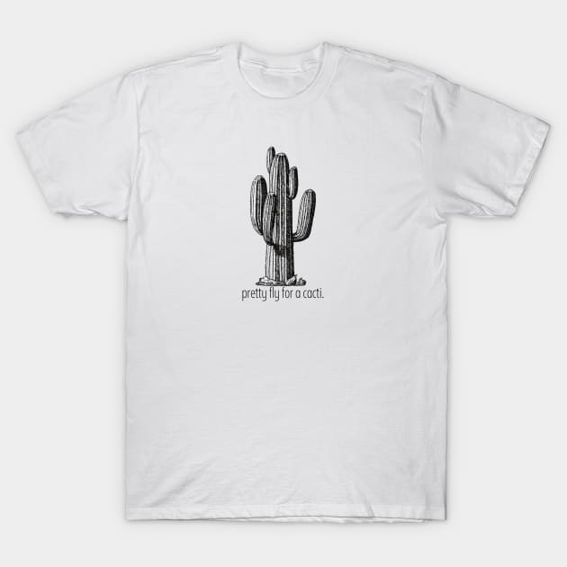 Pretty Fly For A Cacti T-Shirt by Cosmic Latte
